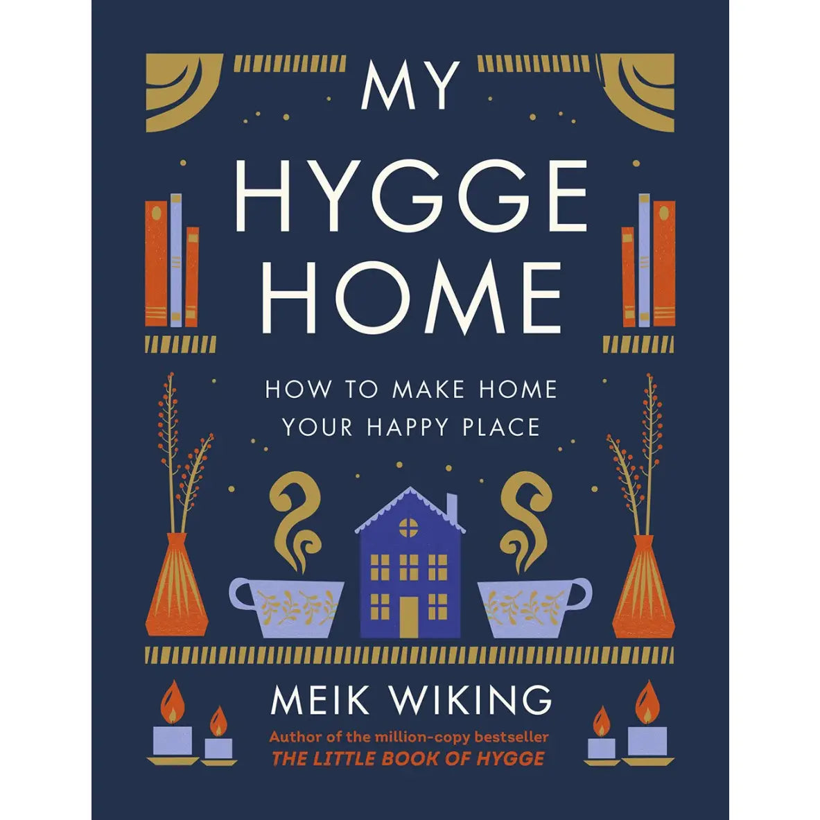 My Hygge Home: How to Make Home Your Happy Place