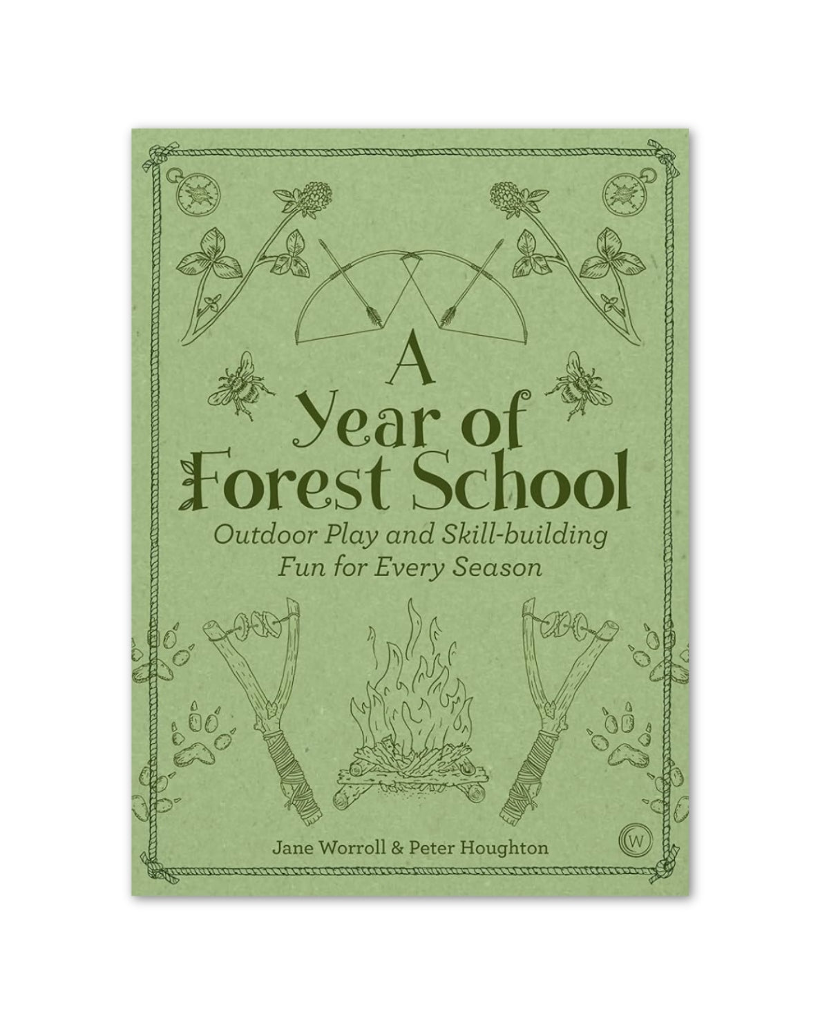 A Year of Forest School: Outdoor Play and Skill-Building Fun for Every Season