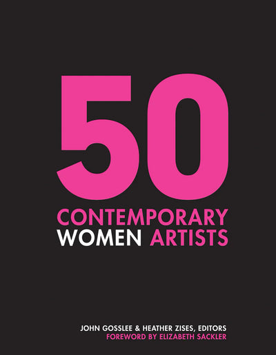 50 Contemporary Women Artists: Groundbreaking Contemporary Art from 1960 to Now