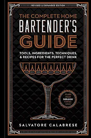 The Complete Home Bartender's Guide