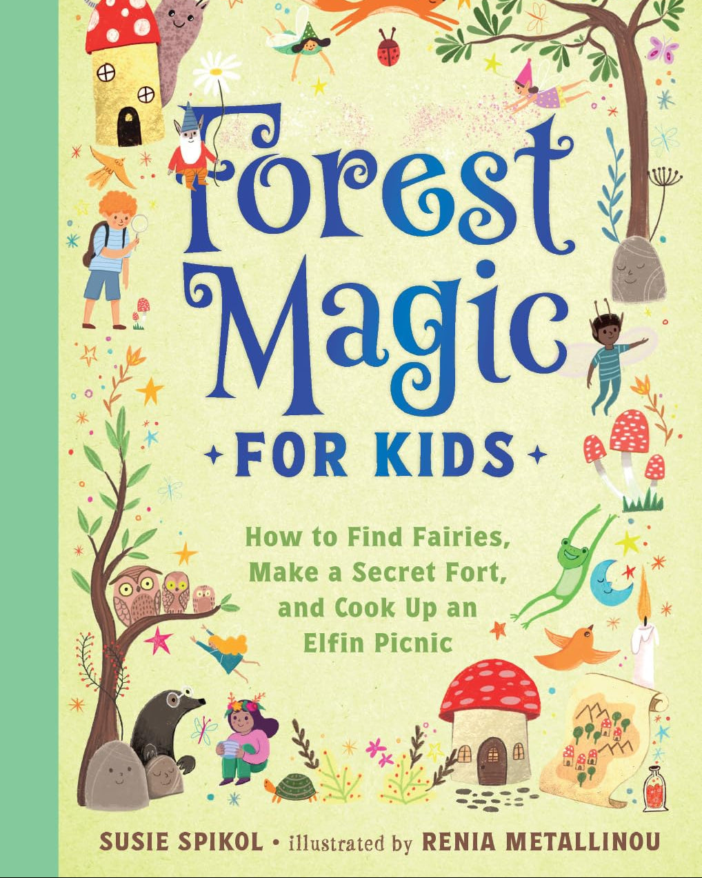 Forest Magic for Kids: How to Find Fairies, Make a Secret Fort, and Cook Up an Elfin