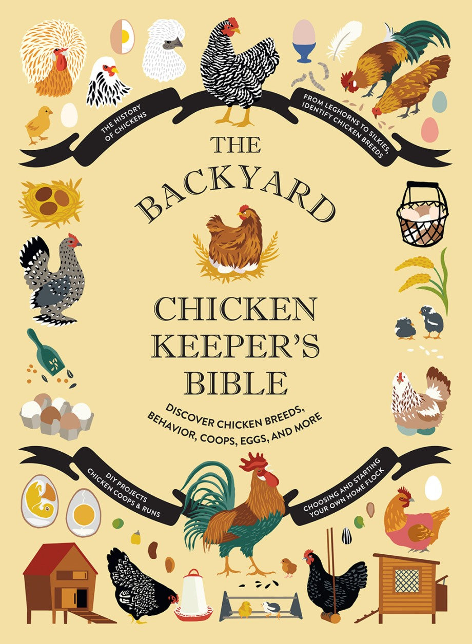 The Backyard Chicken Keeper's Bible