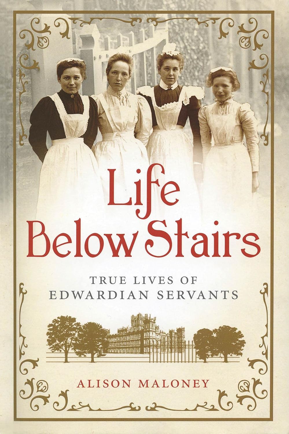Life Below the Stairs: True Lives of Edwardian Servants