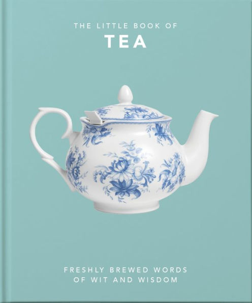 Little Book of Tea: Freshly Brewed Words of Wit and Wisdom