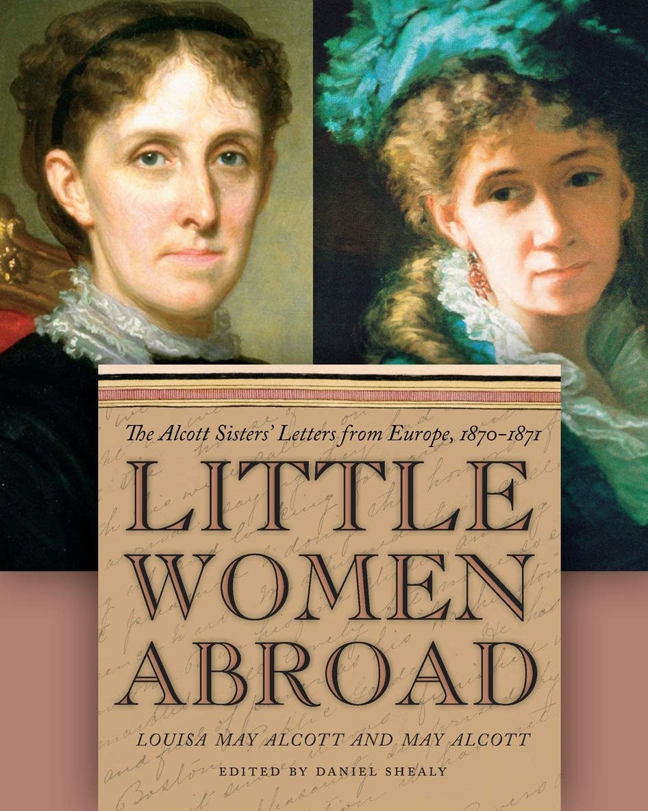 Little Women Abroad: The Alcott Sisters' Letters from Europe, 1870-1871