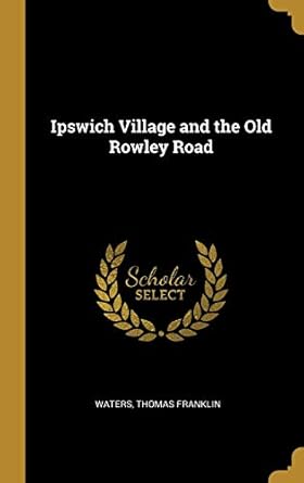 Ipswich Village and the Old Rowley Road