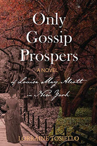 Only Gossip Prospers by Lorraine Tosiello - Louisa May Alcott