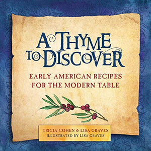 A Thyme to Discover - Early American Recipes for the Modern Table (HARDCOVER)