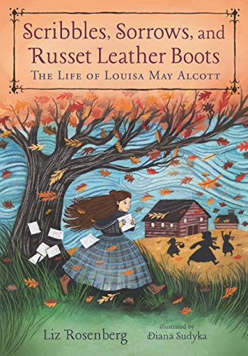 Scribbles, Sorrow, and Russet Leather Boots: The Life of Louisa May Alcott