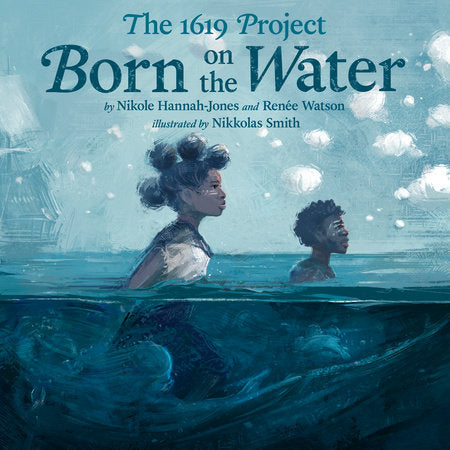 The 1619 Project Born on the Water (HARDCOVER)