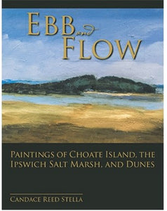 Ebb and Flow: Paintings of Choate Island, the Ipswich Salt Marsh, and Dunes