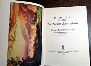 Highlights Among the Hudson River Artists by Clara Endicott Sears - 1947